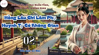 Tập 2 Hồng Lâu Chi Lâm Phụ Huynh Tỷ Có Không Gian [upl. by Vladi]