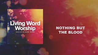 Nothin But The Blood  Living Word Worship [upl. by Riay651]