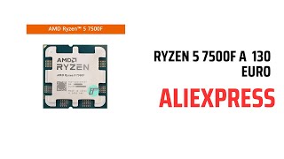 COME COMPRARE IL RYZEN 5 7500F A 135 EURO SU ALIEXPRESS [upl. by Yanaton]