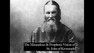 THE MIRACULOUS amp PROPHETIC VISION OF ST JOHN OF KRONSTADT [upl. by Leima853]