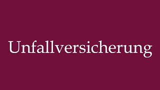 How to Pronounce Unfallversicherung Accident insurance Correctly in German [upl. by Ramedlav234]