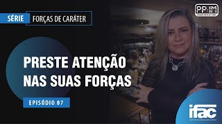 PP1M  Forças de Caráter  Vídeo 7  Preste atenção nas suas Forças  by Andréa Perez [upl. by Nrubloc86]