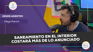 DesdeAdentro Saneamiento en el interior costará más de lo anunciado  Diego Martini NadaQuePerder [upl. by Nednerb]