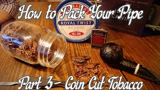 How to Pack Your Pipe  Coin Cut Tobacco  Part 3 [upl. by Berg]