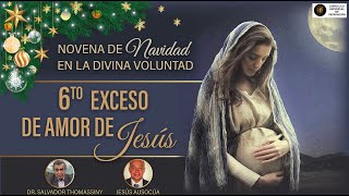 6to EXCESO DE AMOR DE JESÚS  DÍA 6 MEDITACIÓN NOVENA DE NAVIDAD EN LA DIVINA VOLUNTAD [upl. by Hogue]