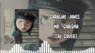 Coraline Jones  Mr Carisma【AI Cover】 [upl. by Eanod]