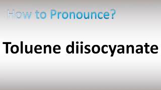 How to Pronounce Toluene diisocyanate [upl. by Mendive]