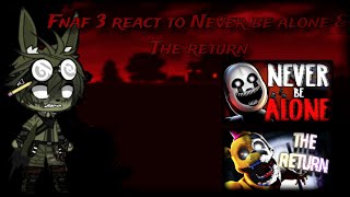 Fnaf 3 React to Never Be Alone amp The Return [upl. by Ecnarretal]