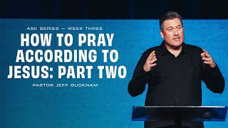 How to Pray According to Jesus – Part 2  Dr Jeff Bucknam September 21–22 2024 [upl. by Aserahs751]