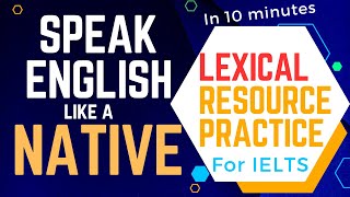 Speak English Like a Native  Lexical Resource for IELTS  Advanced English Speaking Practice [upl. by Notlad]