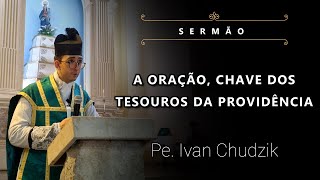 Sermão A Oração Chave dos Tesouros da Providência  Pe Ivan Chudzik IBP 210124 [upl. by Odlanyar107]