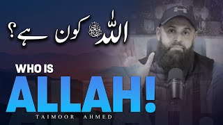 Who is Allah  Allah Kaun Hai  Emaan Boosting Lecture  Taimoor Ahmed [upl. by Windham]