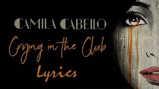 Camila Cabello  Crying In The Club Lyrics [upl. by Froehlich553]