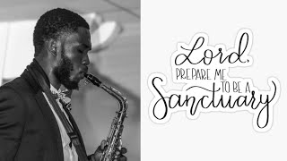 Lord Prepare Me To Be A Sanctuary  Saxophone Instrumental Cover [upl. by Hanni]