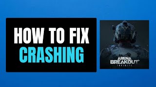 How To Fix Arena Breakout Infinite Crashing Crashes To Desktop Crashing at Startup on PC [upl. by Aisyle]