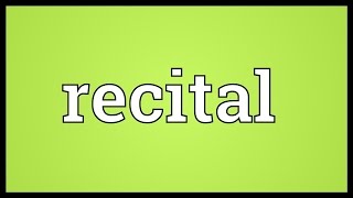 Recital Meaning [upl. by Yeh]