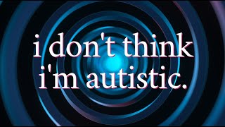 I Dont Think Im Autistic but why does it matter [upl. by Akilam]