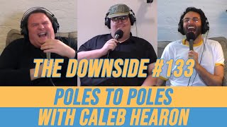 Poles to Poles with Caleb Hearon  The Downside with Gianmarco Soresi 133  Comedy Podcast [upl. by Stultz]