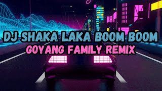 DJ SHAKA LAKA BOOM BOOM VIRAL TIKTOK 2023  GOYANG FAMILY REMIX SOUND 𝐉𝐇𝐓𝐙 MANGKANE YANG KALIAN CARI [upl. by Kanal]