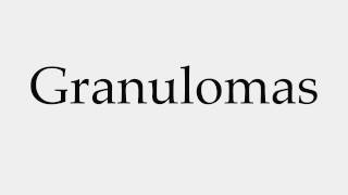 How to Pronounce Granulomas [upl. by Ruhl]