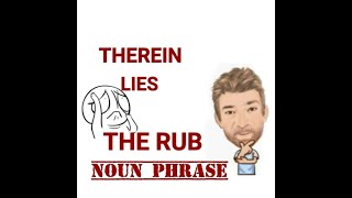 Therein Lies the Rub  Noun Phrase 525 Origin  English Tutor Nick P [upl. by Ranie642]