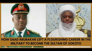 How Saad Abubakar left a Flourishing Career in the Military to become the Sultan of Sokoto [upl. by Sass765]