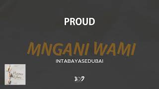 Proud  Mngani Wami FeatIntabayasedubai Audio [upl. by Slotnick]