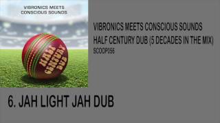 Vibronics meets Conscious Sounds  Jah Light Jah Dub [upl. by Ahsahs]