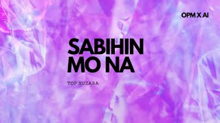 Sabihin Mo Na  Top Suzara RampB Cover [upl. by Putscher986]