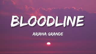 Ariana Grande  Bloodline Lyrics [upl. by Anaitsirk41]