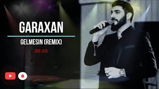 GARAXAN  Gelmesin  Remix [upl. by Latona]