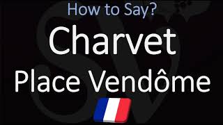 How to Pronounce Charvet Place Vendôme CORRECTLY [upl. by Oetam38]