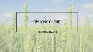 Sunday Service  How Long O Lord  Psalm 13 [upl. by Atinra]