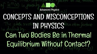 Concepts and Misconceptions in Physics  Can Two Bodies Be in Thermal Equilibrium Without Contact [upl. by Nasya]