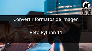 Convertir imágenes con Python Reto 11 [upl. by Aiclid]