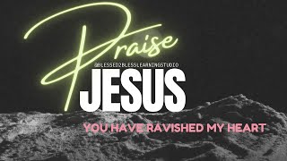 You Have Ravished My Heart Full Lyrics  Praise amp Worship  Courtship and Marriage Song [upl. by Laertnom650]