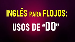 4 Inglés para flojos HELP ¿Cómo se usa el DO [upl. by Anaira609]