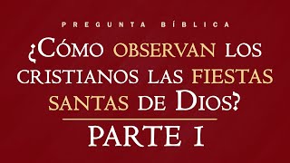 Pregunta Bíblica  ¿Cómo observan los cristianos las Fiestas Santas de Dios  Parte 1 [upl. by Gazo]