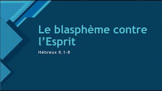 Le blasphème contre lEsprit  Hébreux 6  18 PrédicBN  28012024 [upl. by Mulderig]