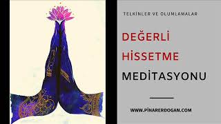 Değerli Hissetme Meditasyonu  Pozitif Telkinler [upl. by Tooley]