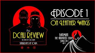 The DCAU Review Podcast Episode 1 Batman The Animated Series  On Leather Wings  DCAUtube [upl. by Retsevel]