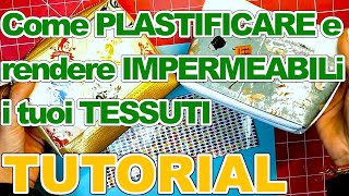 COME PLASTIFICARE E RENDERE IMPERMEABILE IL TESSUTO  QUALSIASI STOFFA [upl. by Lashar]