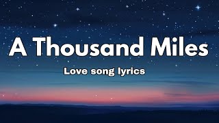 A Thousand Miles 💕 Love Song Lyrics English Romantic song 🎵 [upl. by Rubel285]