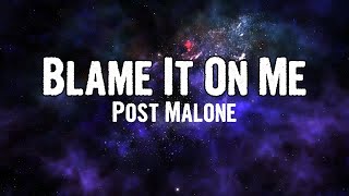 Post Malone  Blame It On Me Lyrics [upl. by Eiramanad]