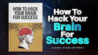 How To Hack Your Brain For Success Audiobook [upl. by Bunker111]