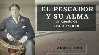 El pescador y su alma de Oscar Wilde Audiolibro completo Voz humana real [upl. by Anihs587]