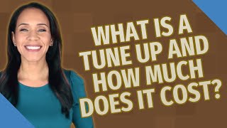 What is a tune up and how much does it cost [upl. by Llerryt]