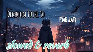 Dekhoon Tujhe To Pyaar Aaye Song lofi version slowed amp reverbofficialsachin [upl. by Nedra]