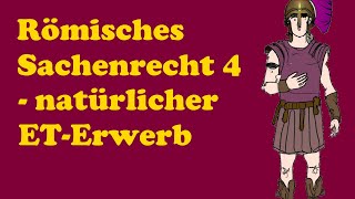 Römisches Sachenrecht 4  natürlicher Eigentumserwerb [upl. by Cutler]