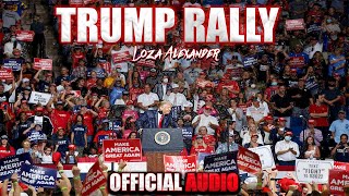 TRUMP RALLY  Loza Alexander  Official Audio [upl. by Ikilisav517]